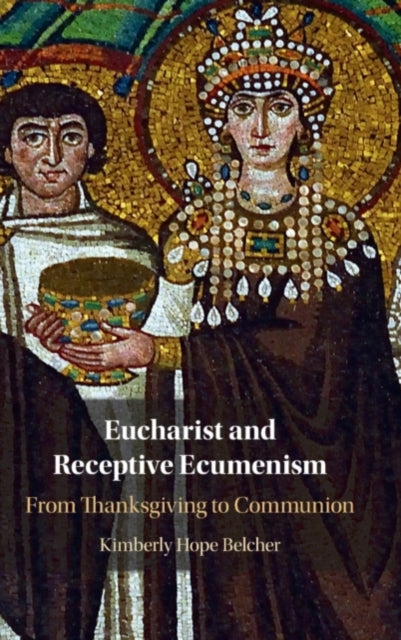 Book cover of: Eucharist and Receptive Ecumenism. By: Kimberly Hope Belcher