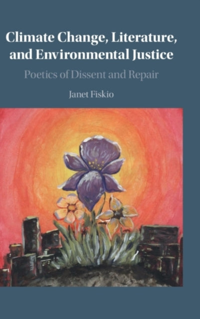 Book cover of: Climate Change, Literature, and Environmental Justice. By: Janet Fiskio