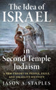 Book cover of: Idea of Israel in Second Temple Judaism. By: Jason A. Staples