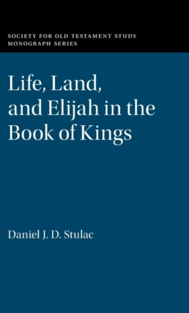 Book cover of: Life, Land, and Elijah in the Book of Kings. By: Daniel J. D. Stulac