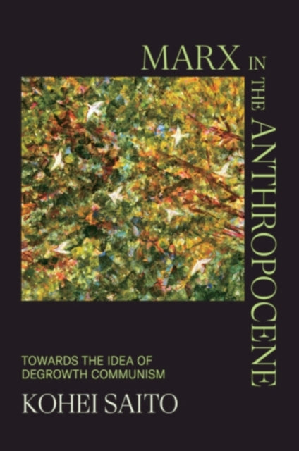 Book cover of: Marx in the Anthropocene. By: Kohei Saito