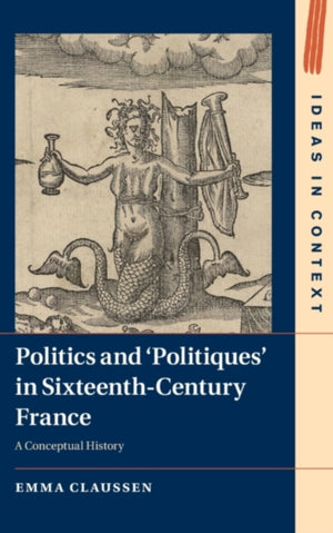 Politics and ‘Politiques' in Sixteenth-Century France