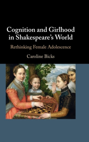 Cognition and Girlhood in Shakespeare's World