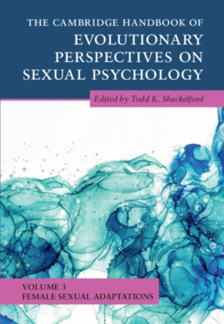 Book cover of: Cambridge Handbook of Evolutionary Perspectives on Sexual Psychology: Volume 3, Female Sexual Adaptations. By: Todd K. Shackelford