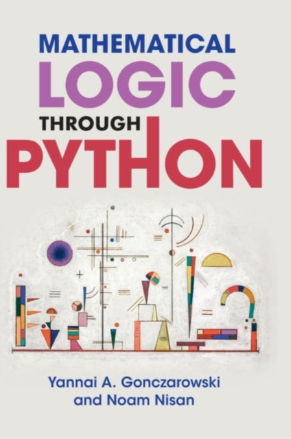 Book cover of: Mathematical Logic through Python. By: Yannai A. Gonczarowski