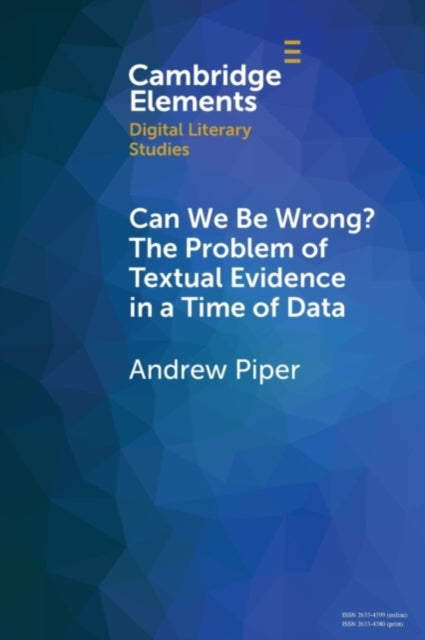 Book cover of: Can We Be Wrong? The Problem of Textual Evidence in a Time of Data. By: Andrew Piper