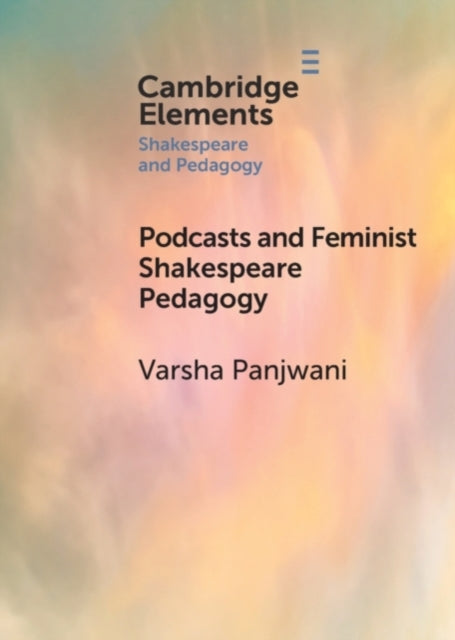 Book cover of: Podcasts and Feminist Shakespeare Pedagogy. By: Varsha Panjwani