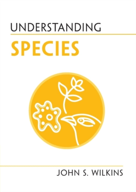 Book cover of: Understanding Species. By: John S. Wilkins