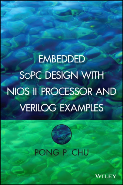 Book cover of: Embedded SoPC Design with Nios II Processor and Verilog Examples. By: Pong P. Chu