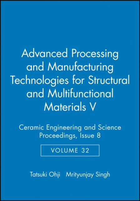 Book cover of: Advanced Processing and Manufacturing Technologies for Structural and Multifunctional Materials V, Volume 32, Issue 8. By: International Conference on Advanced Ceramics and Composites (35th 2011 Daytona Beach, Fla.)