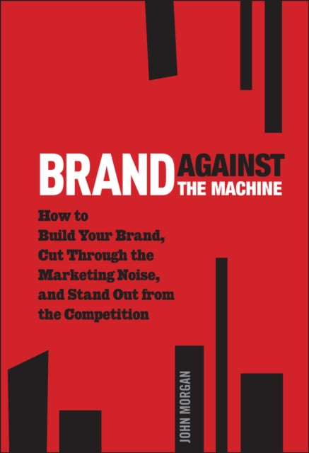 Book cover of: Brand Against the Machine. By: John Morgan