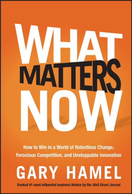 Book cover of: What Matters Now. By: Gary Hamel