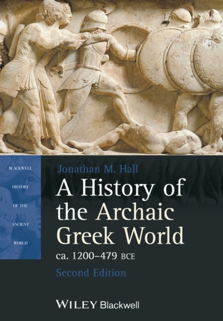 Book cover of: History of the Archaic Greek World, ca. 1200-479 BCE. By: Jonathan M. Hall