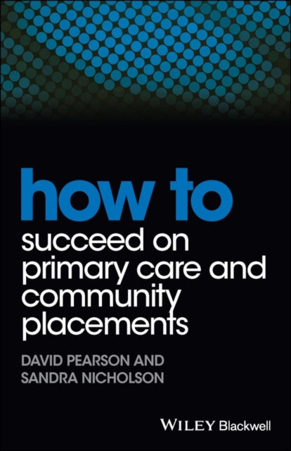 Book cover of: How to Succeed on Primary Care and Community Placements. By: David Pearson
