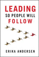 Book cover of: Leading So People Will Follow. By: Erika Andersen