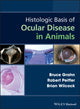 Book cover of: Histologic Basis of Ocular Disease in Animals. By: Bruce Grahn