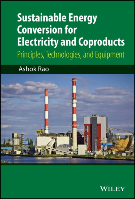 Book cover of: Sustainable Energy Conversion for Electricity and Coproducts. By: Ashok D. Rao