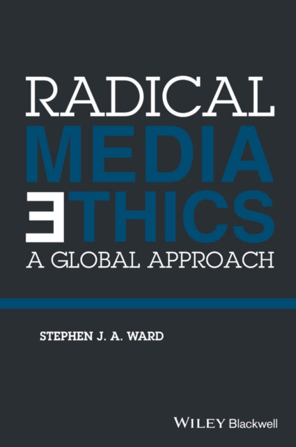 Book cover of: Radical Media Ethics. By: Stephen J. A. Ward