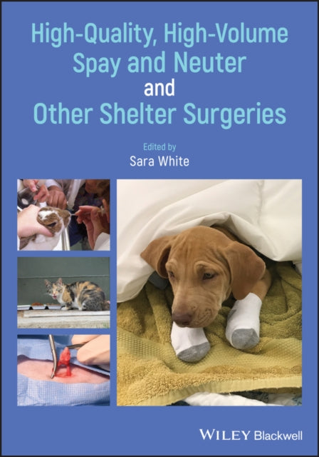 Book cover of: High-Quality, High-Volume Spay and Neuter and Other Shelter Surgeries. By: Sara White