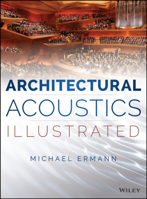 Book cover of: Architectural Acoustics Illustrated. By: Michael A. Ermann