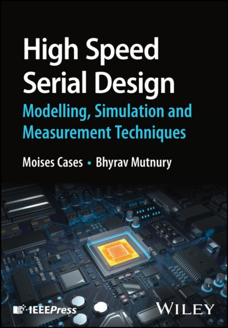 Book cover of: High Speed Serial Design – Modelling, Simulation a nd Measurement Techniques. By: Moises Cases