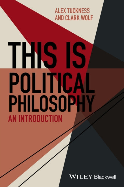Book cover of: This Is Political Philosophy. By: Alex Scott Tuckness