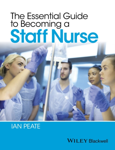 Book cover of: Essential Guide to Becoming a Staff Nurse. By: Ian Peate