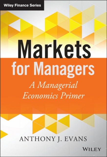 Book cover of: Markets for Managers. By: Anthony J. Evans