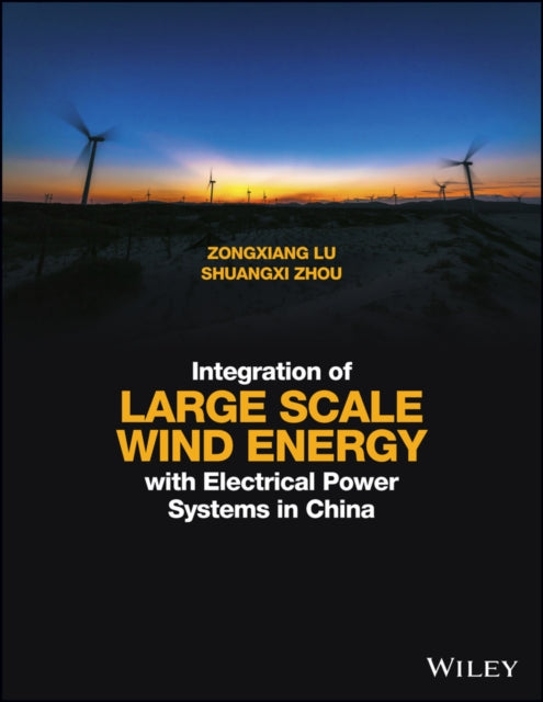 Book cover of: Integration of Large Scale Wind Energy with Electrical Power Systems in China. By: Zongxiang Lu