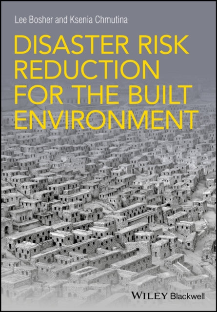Book cover of: Disaster Risk Reduction for the Built Environment. By: Lee Bosher