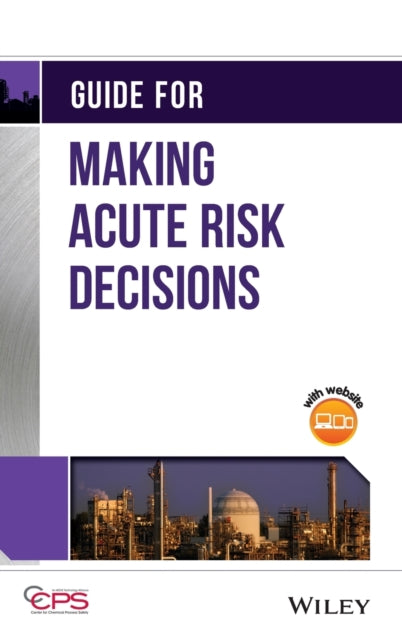 Book cover of: Guide for Making Acute Risk Decisions. By: CCPS (Center for Chemical Process Safety)