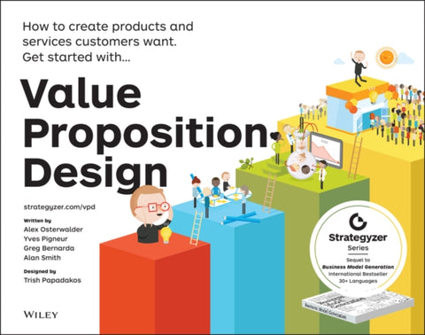 Value Proposition Design, How to Create Products and Services Customers Want