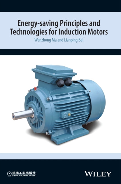 Book cover of: Energy-saving Principles and Technologies for Induction Motors. By: Wenzhong Ma