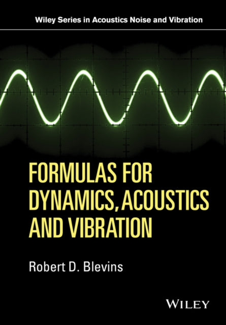Book cover of: Formulas for Dynamics, Acoustics and Vibration. By: Robert D. Blevins