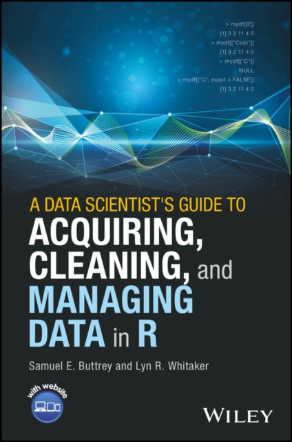 Book cover of: Data Scientist's Guide to Acquiring, Cleaning, and Managing Data in R. By: Samuel Buttrey