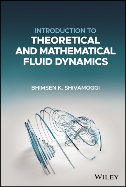Book cover of: Introduction to Theoretical and Mathematical Fluid Dynamics. By: Bhimsen K. Shivamoggi