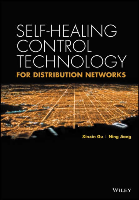 Book cover of: Self-healing Control Technology for Distribution Networks. By: XinXin Gu