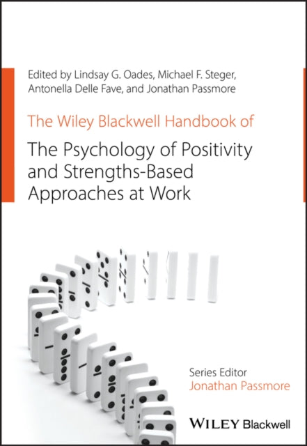 Book cover of: Wiley Blackwell Handbook of the Psychology of Positivity and Strengths-Based Approaches at Work. By: Lindsay G. Oades