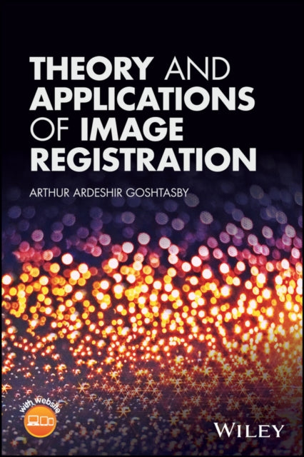 Book cover of: Theory and Applications of Image Registration. By: Arthur Ardeshir Goshtasby