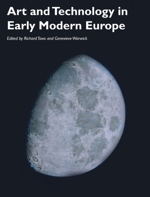 Book cover of: Art and Technology in Early Modern Europe. By: Richard Taws