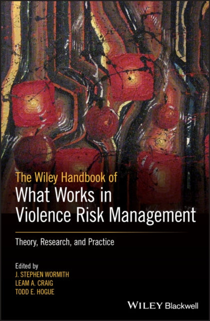 Book cover of: Wiley Handbook of What Works in Violence Risk Management. By: J. Stephen Wormith