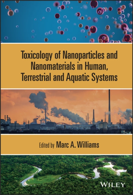 Book cover of: Toxicology of Nanoparticles and Nanomaterials in Human, Terrestrial and Aquatic Systems. By: Marc A. Williams