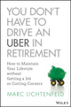 Book cover of: You Don't Have to Drive an Uber in Retirement. By: Marc Lichtenfeld