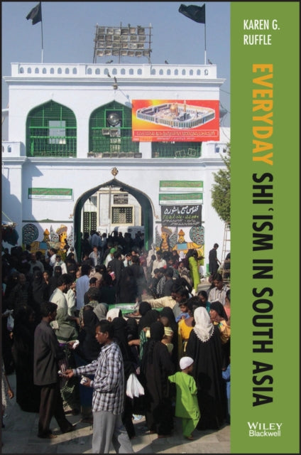 Book cover of: Everyday Shi'ism in South Asia. By: Karen G. Ruffle