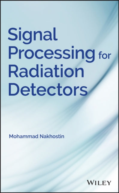 Book cover of: Signal Processing for Radiation Detectors. By: Mohammad Nakhostin