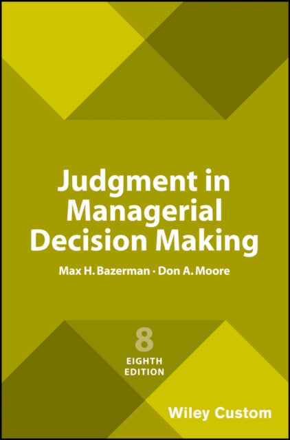 Book cover of: Judgment in Managerial Decision Making, 8e Custom Edition