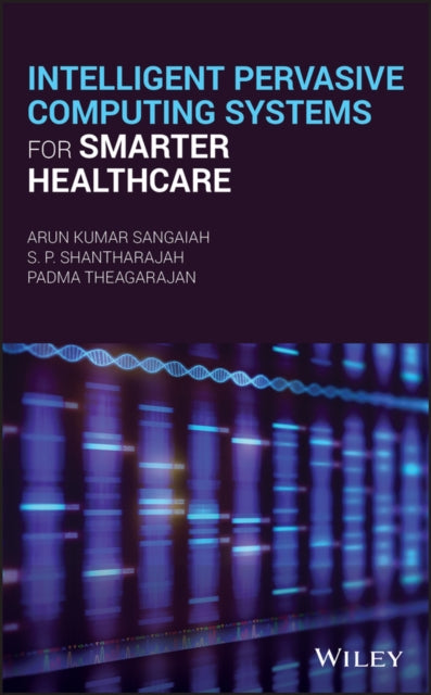 Book cover of: Intelligent Pervasive Computing Systems for Smarter Healthcare. By: Padma Theagarajan