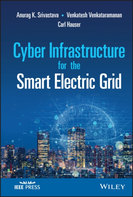 Book cover of: Cyber Infrastructure for the Smart Electric Grid. By: Anurag Kumar Srivastava