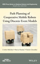 Book cover of: Path Planning of Cooperative Mobile Robots Using Discrete Event Models. By: Cristian Mahulea