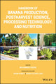 Book cover of: Handbook of Banana Production, Postharvest Science, Processing Technology, and Nutrition. By: Jasim Ahmed